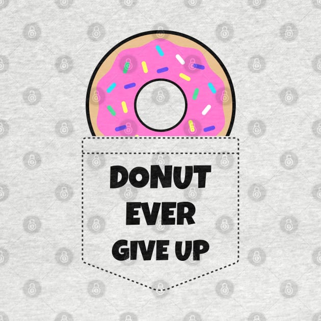 Donut Ever Give Up by BlueCloverTrends